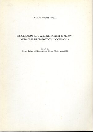 obverse: FURGA SUPERTI  G. - Precisazioni su < alcune monete e alcune medaglie di Francesco II Gonzaga >.  Milano, 1975.  Pp. 181 – 183, ill. nel testo. ril. ed buono stato, raro.