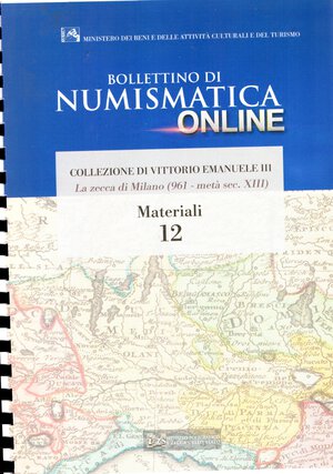 obverse: GIANNAZZA  Luca - B.d.N. n.12. La  Collezione Vittorio Emenuele III. La zecca di Milano. Da Ottone I di Sassonia 961 - 973 alla metà del XIII secolo. Roma, 2013. pp 182, illustrazioni nel testo a colori. rilegatura a spirale, ottimo stato.