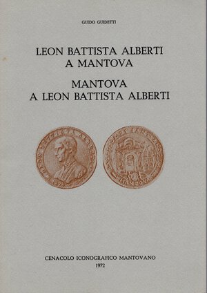 obverse: GUIDETTI  G. – Leon Battista Alberti a Mantova. Mantova a Leon Battista Alberti.  Mantova, 1972.  Pp. 30, ill. nel testo. ril. ed. buono stato, raro.