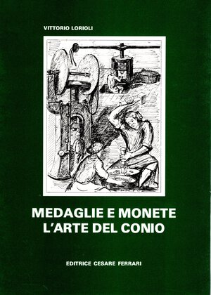 obverse: LORIOLI  V. -  Medaglie e monete, l’arte del conio.  Clusone, 1982. Pp. 110, illustrazioni nel testo. lgegatura ed. ottimo stato.