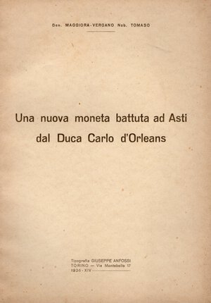 obverse: MAGGIORA-VERGANO  T. - Una nuova moneta battuta ad Asti dal Duca Carlo D Orleans.
. Torino, 1936. pp. 5, con ill. nel testo. brossura editoriale, buono stato.
