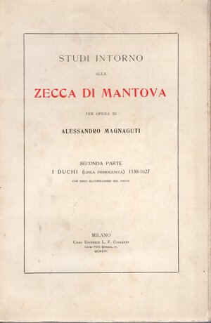 obverse: MAGNAGUTI  A. -  Studi intorno alla zecca di Mantova. II parte. I Duchi 1530 – 1627.  Milano, 1914.  Pp. 77, ill. nel testo. ril. ed. sciupata, interno buono stato, raro. Intonso