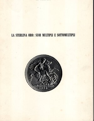 obverse: MAGNONI  A. -  La sterlina oro:suoi multipli e sottomultipli. Modena, 1978.  Pp. 70,  tavv. 8. Ril. ed. ottimo stato. ottimo manuale con descrizione e  tiratura dei pezzi delle varie zecche, con gradi di rarità