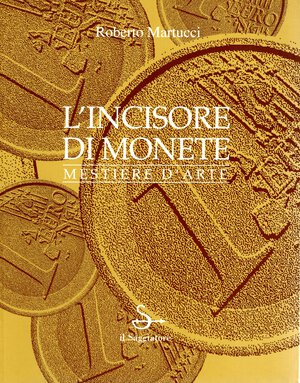 obverse: MARTUCCI Roberto - L incisore di monete. Mestiere d arte. Verderio Inferiore, 2000. pp 156, tavole e illustrazioni nel testo a colori e b\n. legatura ed. ottimo stato. ottimo manuale.