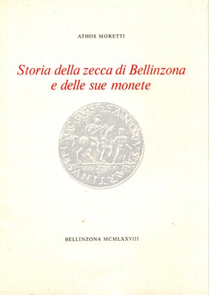 obverse: MORETTI  A. - Storia della zecca di Bellinzona e delle sue monete. Bellinzona, 1978. Pp 36, tavv. e ill. nel testo. ril. ed. buono stato, importante lavoro