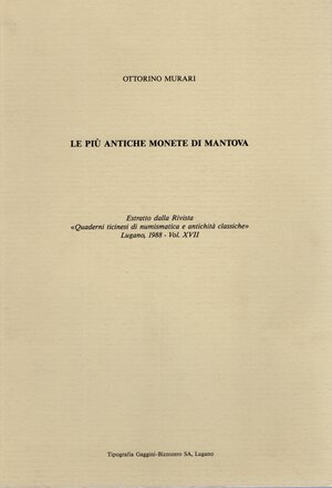 obverse: MURARI O. -  Le più antiche monete di Mantova. Lugano, 1988.  pp. 297 - 316, molte ill. nel testo. ril ed ottimo stato, molto raro.