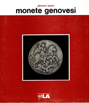 obverse: PESCE  G. -  Monete di Genova e della Liguria  1139 – 1814.  Genova 1974. Pp. 95, tavv. e ill. nel testo b\n e colori. ril. ed. buono stato.