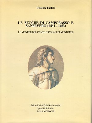 obverse: RUOTOLO  G. -  Le zecche di Campobasso e Sansevero  1461 – 1463. Le monete del Conte Nicola II di Monforte.  Termoli, 1997.  Pp. 133, ill. nel testo a colori e b\n. ril. ed. buono stato, ottimo lavoro dell’autore.