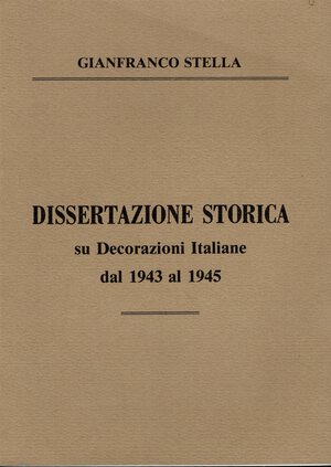 obverse: STELLA  G. -  Dissertazione storica su Decorazioni italiane dal 1943 al 1945. Forlì, s.d.  pp. 57, ill. nel testo. ril. ed. ottimo stato.