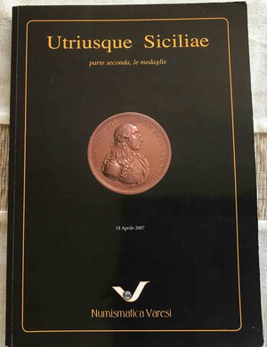 obverse: VARESI C. - UTRIUSQUE SICILIAE. Parte II, le medaglie. Pavia, 18 Aprile 2007. pp. 144, lotti 391, tutte le medaglie ill. a colori, importante vendita.