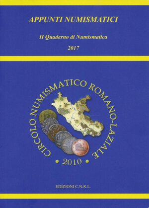 obverse: AA. VV. – Appunti numismatici. II Quaderno di Numismatica 2017. Roma, 2017. pp. 237, molte ill. a colori.