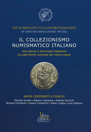 obverse: AA. VV. – Il collezionismo numismatico italiano. Una storica e illuminata tradizione. Un patrimonio culturale del nostro paese. Città di Castello, 2023. pp. 118, molte ill. col. Numismatici Italiani Professionisti – 30° anno di Associazione 1993-2023 (contributi di Michele Asolati, Alberto Campana, Andrea Cavicchi, Michele Chimienti, Cesare Costantini, Paolo Crippa, Luca Oddone).