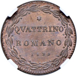 reverse: Roma - Pio VIII (1829-1830) Quattrino 1829 - D/ PIVS VIII PONT - MAX ANNO I, stemma a targa semiovale fra due rami di alloro, sormontato da chiavi decussate con cordone e fiocco e da tiara R/ QVATTRINO / ROMANO / 1829, in corona di mazzetti di tre foglie e due bacche di alloro - MIR 3088/1 Gig. 7 Cu • In slab NGC MS 64+ RB n. 6142995-005. FDC