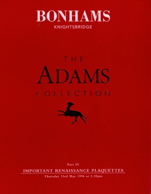 obverse: BONHAMS. London, 23 - May, 1996. The Adams collection. Part IV. Important renaissance plaquettes. Pp. 164,  nn. 231, tutti illustrati in b\n e colori. rilegatura editoriale, alcune pagine sciolte, interno ottimo stato. importante vendita.