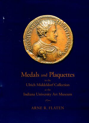 obverse: FLATEN  R. ARNE. - Medals and Plaquettes in the Ulrich Middeldorf collection at the Indiana University Art Museum. U.S.A, 2012. pp xvi - 229, con 336 illustrazioni a colori + tavole di ingrandimenti. rilegatura editoriale leggermente sciupata, interno ottimo stato.