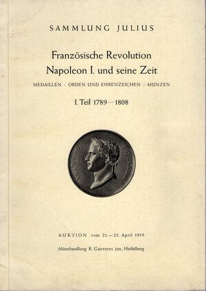 obverse: GAETTENS jun  R. - Sammlung Julius  I teil. 1789 - 1808. Franzoische Revolution Napoleon I. und der zeit. Heidelberg, 21\23 - April, 1959. Pp. 4, vi - 70,  nn. 2054,  tavv. 30. ril ed. lista prezzi Val. Rossi manca raro.