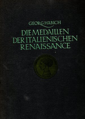 obverse: HABICH Georg. Die medaillen der italienischen Renaissance.  Stuttgart e Berlino 1923, pag. xii, 168 + 100 tav, 45 ill. nel testo. Ril. editoriale, buono stato. opera ancora oggi usata come riferimento nella medaglistica rinascimentale. Modesti, 1355