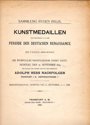 obverse: HESS AD. NACHFOLGER. - Frankfurt am Main, 23 - September, 1895. Sammlung Eugen Felix. Kunstmedaillen hauptsachich aus der periode der deutschen renaissance. Pp.iv -47, nn. 301, tavv. 6. ril tutta similpelle con scritte sul dorso, interno buono stato, molto raro e ricercato. Rossi, 993.