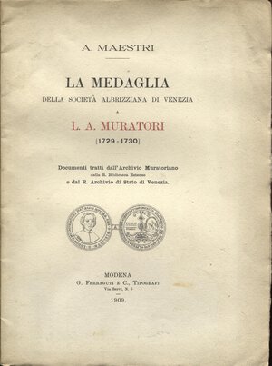 obverse: MAESTRI  A. -  La medaglia della Società Albirizziana di Venezia a L. A. Muratori.  Modena, 1909. Pp. 36, con illustrazioni  nel testo. brossura editoriale,  stampato su carta pesante in 150 esemplari, ottimo stato.molto raro. Modesti, manca