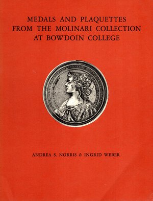 obverse: NORRIS Andrea S. - WEBER Ingrid. - Medals and plaquettes from the Molinari collection at Bowdoin college. Brunswick, Maine, 1976. pp xi - 292, tavv. 144. rilegatura editoriale, buono stato. importante collezione Modesti, 2217