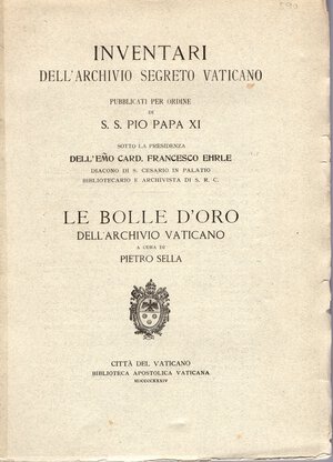 obverse: SELLA  Pietro -  Le Bolle d’Oro dell’Archivio Vaticano.  Città del Vaticano, 1934.  Pp. 68,  tavv. 37. Brossura editoriale, dorso sciupato,interno ottimo stato, molto raro. Modesti, 2798.