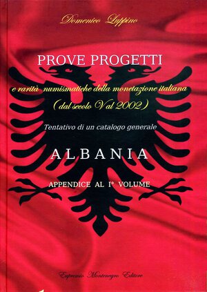 obverse: BIBLIOGRAFIA NUMISMATICA - LIBRI  Luppino D. - Prove e Progetti e rarità numismatiche della monetazione italiana (dal V secolo al 2002), Albania, appendice al primo volume -  Ed. Montenegro 2014 - Pagg. 38 con illustrazioni nel testo. Nuovo