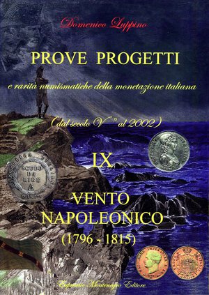 obverse: BIBLIOGRAFIA NUMISMATICA - LIBRI  Luppino D. - Prove e Progetti e rarità numismatiche della monetazione italiana, dal V secolo al 2002, IX Vento Napoleonico (1796-1815) - Ed. Montenegro. 2016 - Pagg. 260 con illustrazioni nel testo. Nuovo