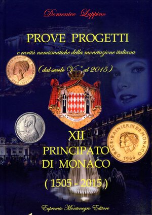 obverse: BIBLIOGRAFIA NUMISMATICA - LIBRI  Luppino D. - Prove e Progetti e rarità numismatiche della monetazione italiana, dal V secolo al 2002, XII Principato di Monaco (1505-2015) - Ed. Montenegro. 2016 - Pagg. 156 con illustrazioni nel testo. Nuovo