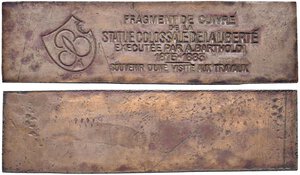 reverse: Frammento di rame della Statua della Libertà Barra di rame (96,1 x 27,2 x 2,7 mm) con iscrizione: FRAGMENT DE CUIVRÉ DE LA STATUE COLOSSALE DE LA LIBERTÉ EXÉCUTÉE PAR A. BARTHOLDI 1875-1883 - SOUVENIR D UNE VISITE AUX TRAVAUX. A sinistra, uno stemma con il monogramma di Auguste Bartholdi. Nella sua custodia originale reca l iscrizione a penna: 