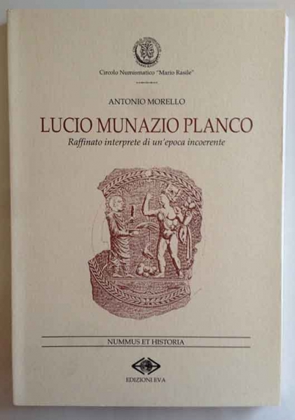 MORELLO, A. Lucio Munazio Planco. Raffinato interprete di un'epoca incoerente. Nummus & Historia n.1 foto 1