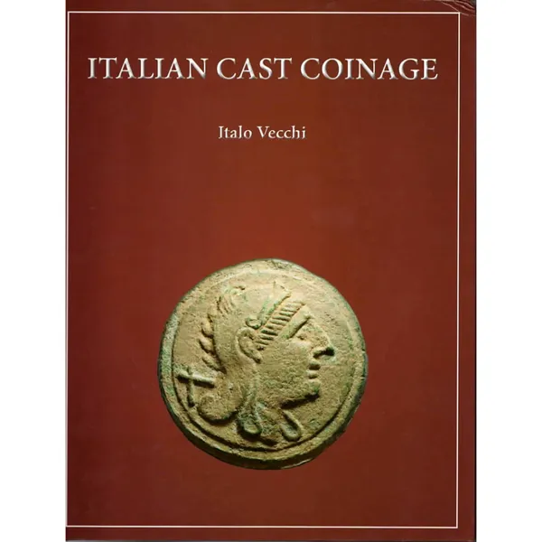 Vecchi Italo. Italian cast coinage. A descriptive catalogue of the cast bronze coinage and its struck counterparts in ancient Italy from the 7th to 3rd centuries BC.