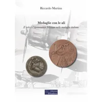 Item image: MARTINA, R. Medaglie con le ali. Il volo e l’Aeronautica Militare nelle medaglie italiane.