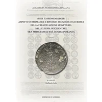 Item image: AA.VV. «Sine Iussionem Regis». Aspetti numismatici e risvolti economico-giuridici della falsificazione monetaria nell’Europa Occidentale tra Medioevo ed Età Contemporanea.