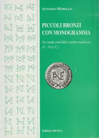 Item image: MORELLO, A. Piccoli bronzi con monogramma tra tarda antichità e primo medioevo (V-VI d.C.). 