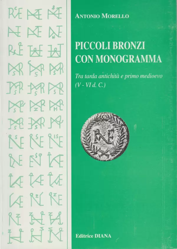 Morello, A. Piccoli bronzi con monogramma tra tarda antichità e primo medioevo (V-VI d.C.).